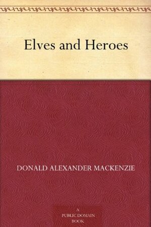Elves and Heroes by Donald A. Mackenzie