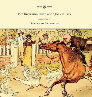 The Diverting History of John Gilpin - Showing How He Went Farther Than He Intended, and Came Home Safe Again - Illustrated by Randolph Caldecott by W. Cowper