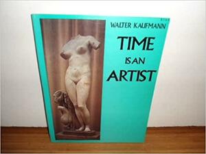 Time is an Artist: Photographs and Text by Walter Kaufmann