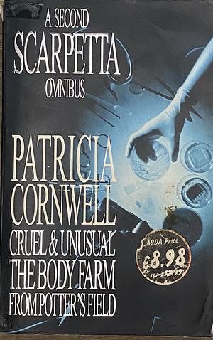A Second Scarpetta Omnibus: Cruel And Unusual / The Body Farm / From Potter's Field by Patricia Cornwell