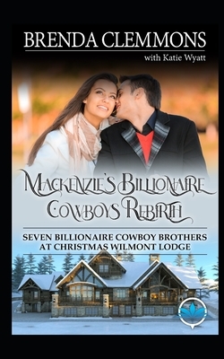 Mackenzie's Billionaire Cowboys Rebirth: Sweet Cowboy Billionaire Novels by Brenda Clemmons, Katie Wyatt