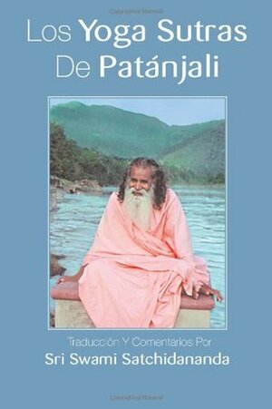 Los Yoga Sutras De Patanjali: Traduccion Y Comentarios Por Sri Swami Satchidananda by sri swami satchidananda