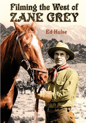 Filming the West of Zane Grey by Ed Hulse