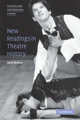 New Readings in Theatre History by Jacky Bratton