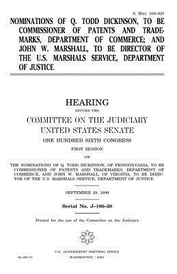 Nominations of Q. Todd Dickinson, to be Commissioner of Patents and Trademarks, Department of Commerce; and John W. Marshall, to be Director of the U. by Committee on the Judiciary, United States Congress, United States Senate