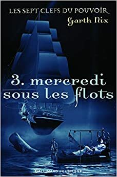 Mercredi sous les flots by Garth Nix, Alice Seelow, Julie Lopez