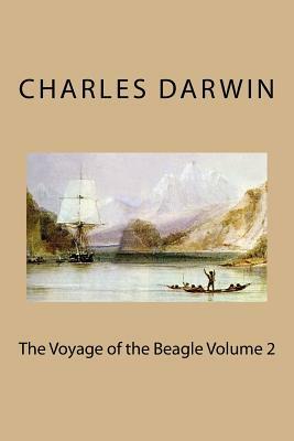 The Voyage of the Beagle Volume 2 by Charles Darwin
