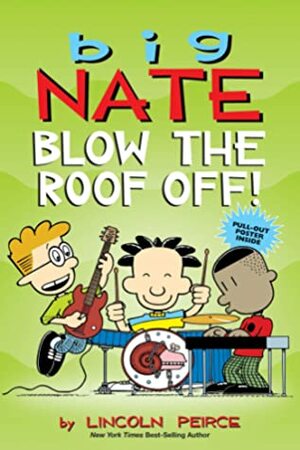 Big Nate: Blow the Roof Off! by Lincoln Peirce