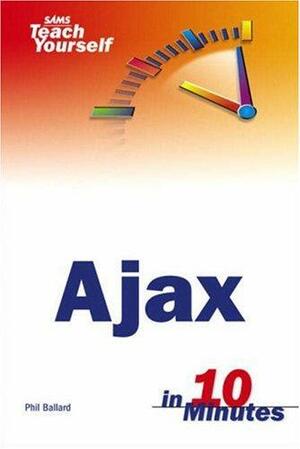 Sams Teach Yourself Ajax in 10 Minutes by Phil Ballard
