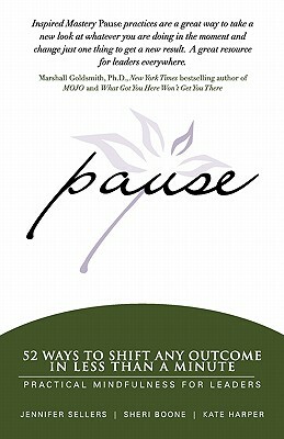 Pause: 52 Ways to Shift Any Outcome in Less Than a Minute by Kate Harper, Sheri Boone, Jennifer Sellers