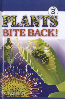 Plants Bite Back! by Richard Platt