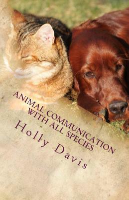 Animal Communication with All Species: A Comprehensive Guide to Learning by Holly Davis