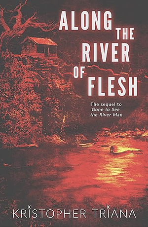 Along the River of Flesh by Kristopher Triana