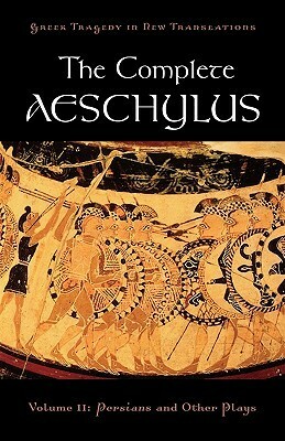 The Complete Aeschylus, Volume II: Persians and Other Plays by Alan Shapiro, Aeschylus, Peter H. Burian