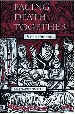 Facing Death Together: Parish Funerals by Margaret Smith