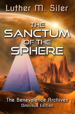 The Sanctum of the Sphere: The Benevolence Archives: Omnibus Edition by Luther M. Siler