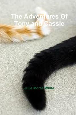 The Adventures Of Tony and Cassie by Julie White