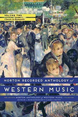 Norton Recorded Anthology of Western Music, Volume 2: Classic to Romantic by J. Peter Burkholder, Claude V. Palisca