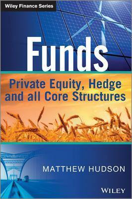 Funds: Private Equity, Hedge and All Core Structures by Matthew Hudson
