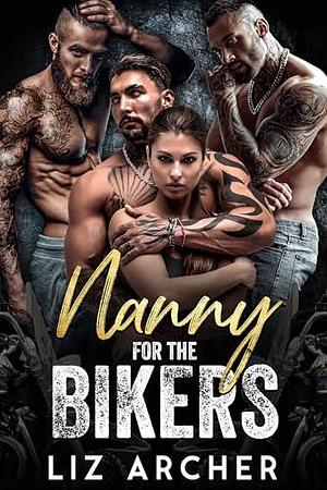 Nanny for the Bikers: An MC Reverse Harem Romance by Liz Archer
