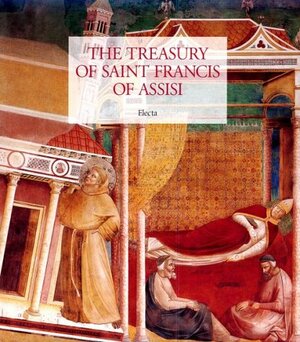 The Treasury of Saint Francis of Assisi: Masterpieces from the Museo Della Basilica of San Francesca by Giovanni Morello, Laurence B. Kanter, Metropolitan Museum of Art