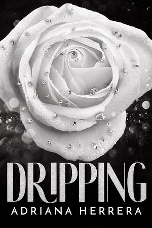 Dripping by Adriana Herrera