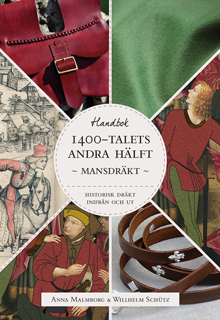 Historisk dräkt – inifrån och ut: Mansdräkten under 1400-talets andra hälft by Willhelm Schütz, Anna Malmborg