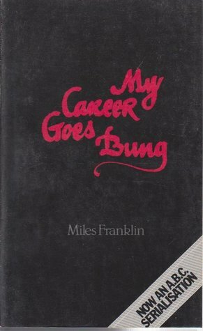 My Career Goes Bung by Miles Franklin