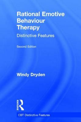 Rational Emotive Behaviour Therapy: Distinctive Features by Windy Dryden