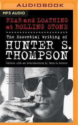 Fear and Loathing at Rolling Stone: The Essential Writing of Hunter S. Thompson by Hunter S. Thompson