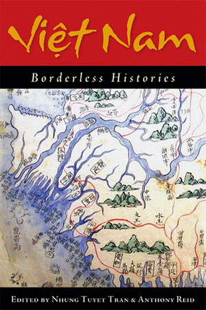 Viet Nam: Borderless Histories by Nhung Tuyet Tran, Anthony Reid