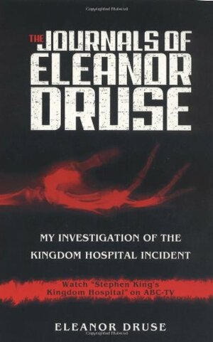 The Journals of Eleanor Druse: My Investigation of the Kingdom Hospital Incident by Eleanor Druse