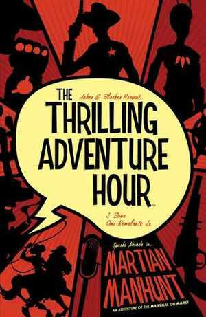 The Thrilling Adventure Hour: Martian Manhunt by Ben Acker