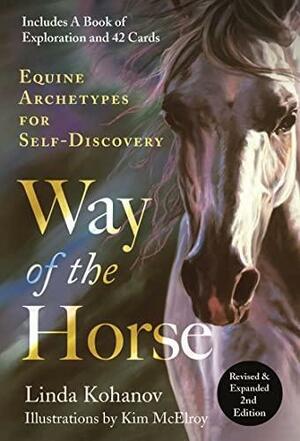 Way of the Horse: Revised & Expanded 2nd Edition: Equine Archetypes for Self-Discovery by Linda Kohanov, Kim McElroy