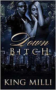 DOWN BITCH (BASED ON TRUE STORIES SERIES) by King Milli