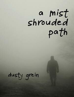 A Mist Shrouded Path by Dusty Grein