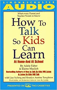 How to Talk So Kids Can Learn: At Home and In School by Adele Faber