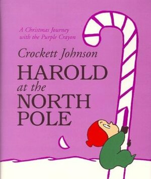 Harold at the North Pole: A Christmas Journey With the Purple Crayon by Crockett Johnson