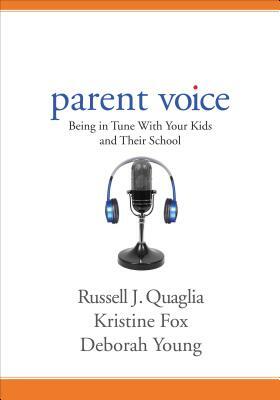 Parent Voice: Being in Tune with Your Kids and Their School by Deborah J. Young, Russell J. Quaglia, Kristine Fox