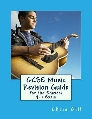 GCSE Music Revision Guide: For the Edexcel 9-1 Exam by Chris Gill