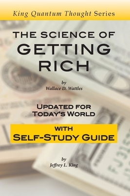 The Science of Getting Rich: Updated for Today's World with Self-Study Guide by Jeffrey L. King, Wallace D. Wattles