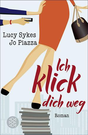 Ich klick dich weg by Jo Piazza, Lucy Sykes