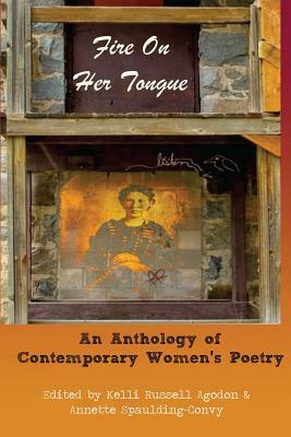 Fire On Her Tongue: An Anthology of Contemporary Women's Poetry by Annette Spaulding-Convy, Kelli Russell Agodon