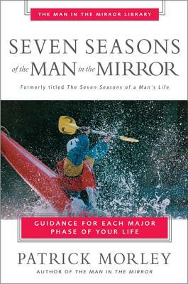 Seven Seasons of the Man in the Mirror by Patrick Morley