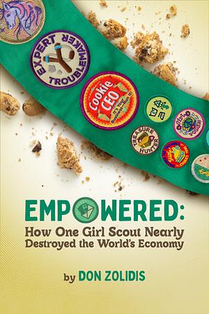 Empowered: How One Girl Scout Nearly Destroyed the World's Economy by Don Zolidis