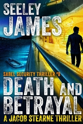 Death and Betrayal: A Jacob Stearne Thriller by Seeley James