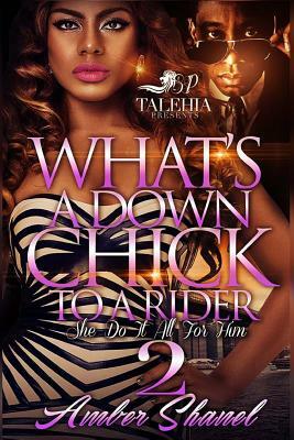 What's A Down Chick To A Rider 2 by Amber Shanel