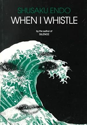 When I Whistle by Van C. Gessel, Shūsaku Endō