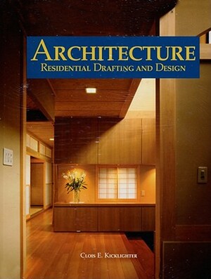 Architecture: Residential Drafting and Design by Clois E. Kicklighter, Joseph C. Ferry