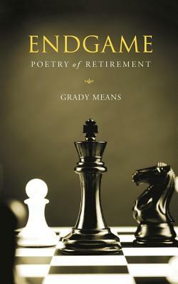 Endgame: Poetry of Retirement by Grady Means